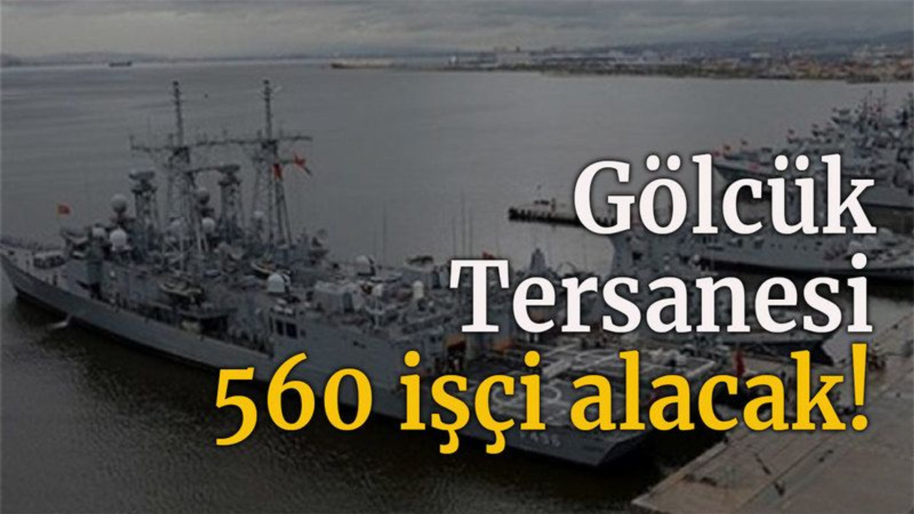 Gölcük Tersanesi 560 işçi alacak!